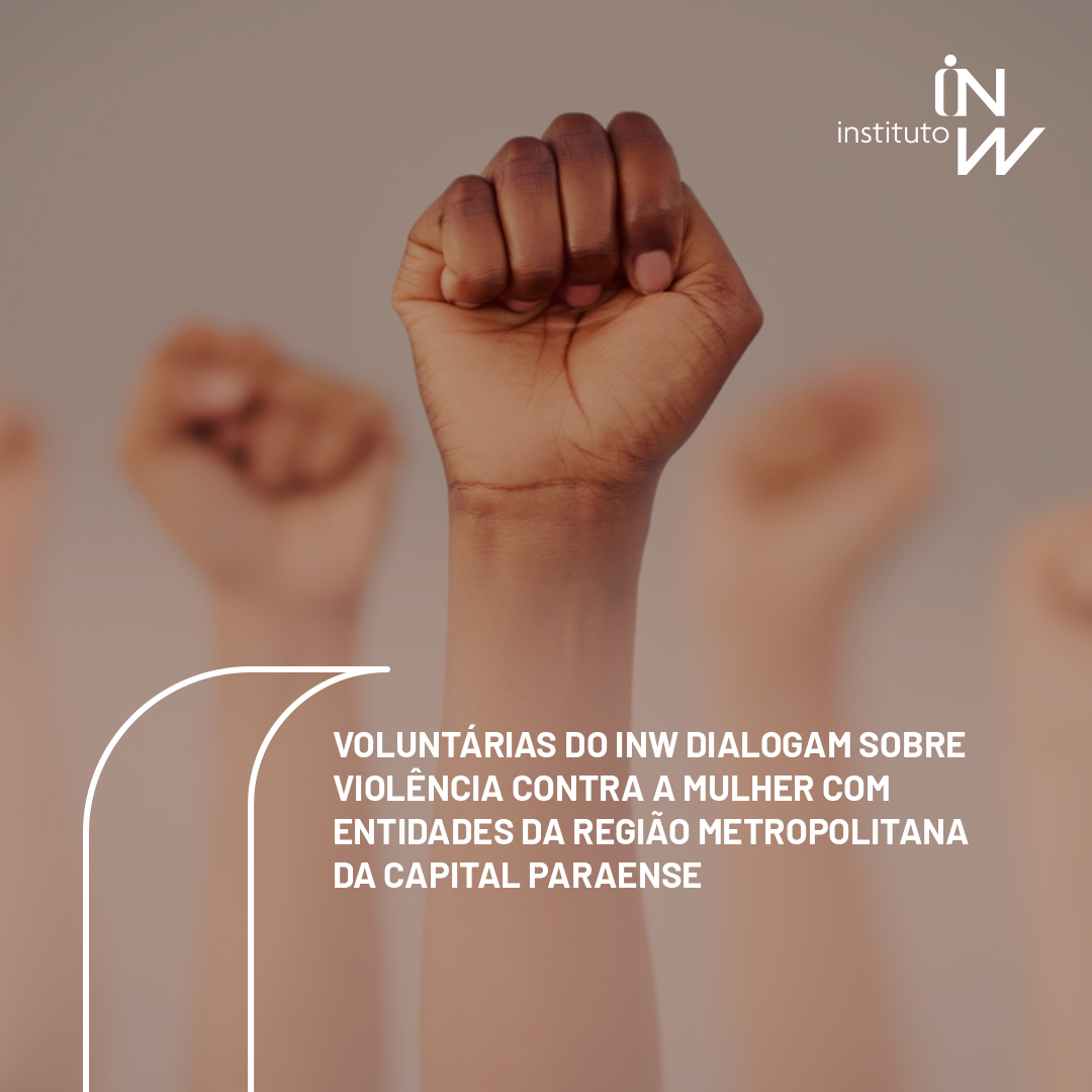 Leia mais sobre o artigo Voluntárias do INW dialogam sobre violência contra a mulher com entidades da região metropolitana da capital Paraense