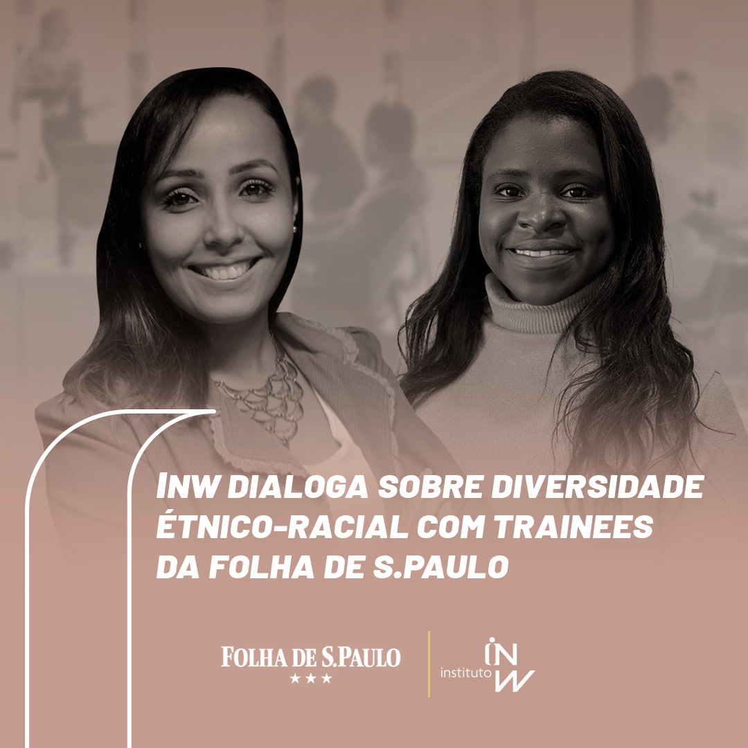 Leia mais sobre o artigo INW dialoga sobre diversidade étnico-racial com trainees da Folha de S.Paulo
