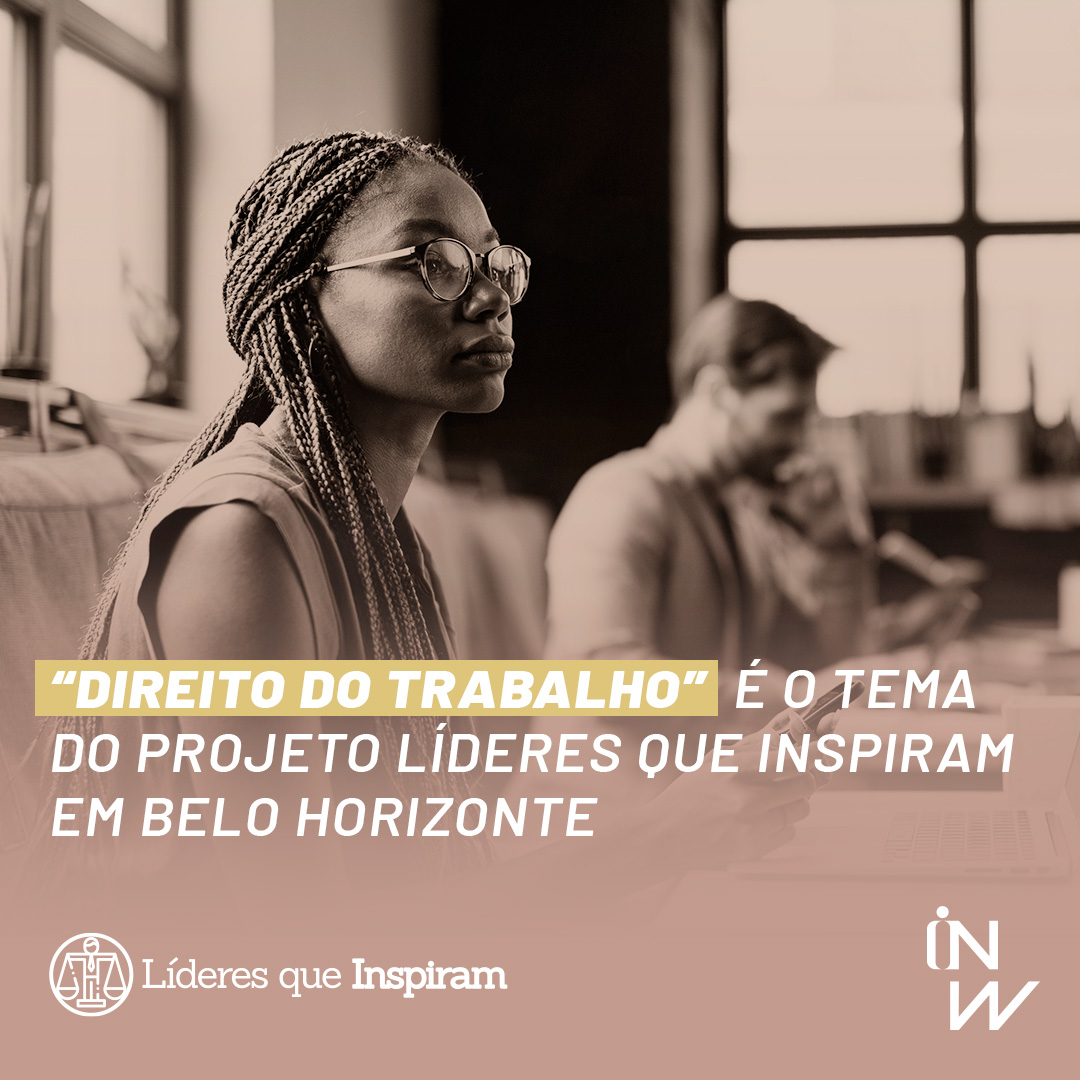 Leia mais sobre o artigo “Direito do Trabalho” é tema do Projeto Líderes que Inspiram em Belo Horizonte