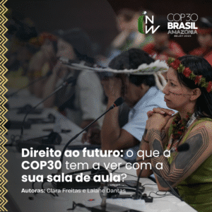 Direito ao futuro e COP30: como as mudanças climáticas impactam a educação