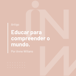 Educar para compreender o mundo: por que a cidadania precisa estar no centro da educação?